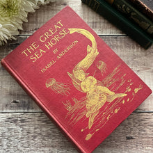Load image into Gallery viewer, 1909 The Great Sea Horse by Isabel Anderson Antique Illustrated Book FIRST EDITION