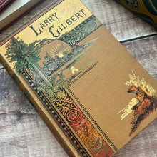 Load image into Gallery viewer, Larry Gilbert by S K Reeves; Late Victorian Pictorial Binding