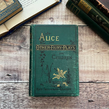 Load image into Gallery viewer, 1881 Alice and Other Fairy Plays for Children by Kate Freiligrath Kroeker