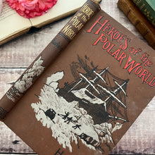 Load image into Gallery viewer, 1892 Heroes of the Polar World by Dr G Hartwig; Victorian Illustrated Book