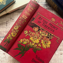 Load image into Gallery viewer, At the Mercy of Tiberius by Augusta Evans Wilson; Late Victorian Floral Book