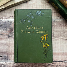 Load image into Gallery viewer, 1897 The Amateur's Flower Garden by Shirley Hibberd; Beautiful Floral Binding