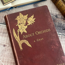 Load image into Gallery viewer, 1893 About Orchids A Chat by Frederick Boyle; Late Victorian Botany Book