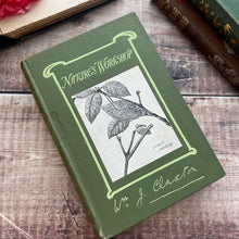 Load image into Gallery viewer, 1912 Nature's Workshop by William J Claxton; Illustrated Antique Book