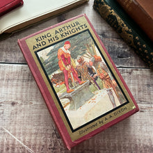 Load image into Gallery viewer, King Arthur and His Knights by Doris Ashley Illustrated by AA DIxon Antique Book