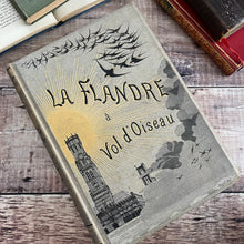 Load image into Gallery viewer, 1883 First Edition La Flandre a Vol D'Oiseau; Flanders as the Crow Flies; Illustrated