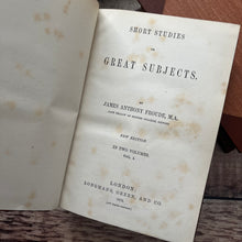 Load image into Gallery viewer, 1872 Short Studies on Great Subjects by James Anthony Froude Two Volume Half Leather