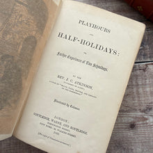 Load image into Gallery viewer, 1860 Playhours and and Half-Holidays or Further Experiences of Two Schoolboys by Rev J C Atkinson