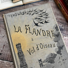 Load image into Gallery viewer, 1883 First Edition La Flandre a Vol D'Oiseau; Flanders as the Crow Flies; Illustrated