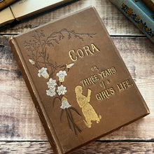Load image into Gallery viewer, Cora or Three Years of a Girl's Life; Late Victorian Floral Binding