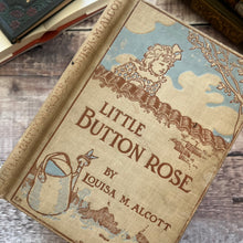 Load image into Gallery viewer, 1901 Little Button Rose by Louisa May Alcott Early 20th Century
