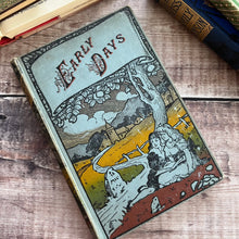 Load image into Gallery viewer, Early Days A Tale; Pretty Antique Pictorial Cloth Bound Book for Children