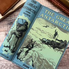 Load image into Gallery viewer, The Great Antarctic by John Mackie Early 20th Century Book