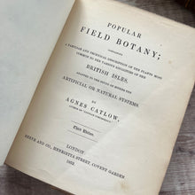 Load image into Gallery viewer, 1852 Popular Field Botany by Agnes Catlow; Third Edition with Hand Coloured Plates