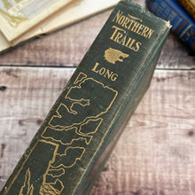 Load image into Gallery viewer, 1905 Northern Trails by William J-Long Illustrated Antique Book