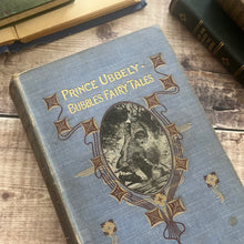 Load image into Gallery viewer, Antique Illustrated Fairy Tales Book: Prince Ubbely Bubble, 1902 Edition