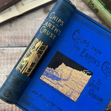 Load image into Gallery viewer, 1894 Chips from the Earth's Crust by John Gibson; Illustrated Victorian Book