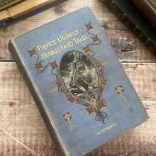 Load image into Gallery viewer, Antique Illustrated Fairy Tales Book: Prince Ubbely Bubble, 1902 Edition