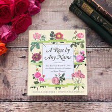 Load image into Gallery viewer, A Rose By Any Name The Little Known Lore and History of Rose Names Hardcover with DJ