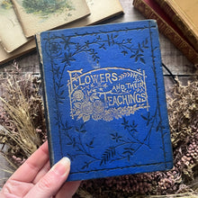 Load image into Gallery viewer, Flowers and Their Teachings Scarce Binding Late Victorian Illustrated