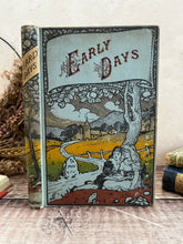 Load image into Gallery viewer, Early Days A Tale; Pretty Antique Pictorial Cloth Bound Book for Children