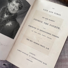 Load image into Gallery viewer, 1830 The Life and Times of the Late King George IV by Rev George Croly; Full Leather Rebacked
