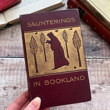 Load image into Gallery viewer, 1899 Saunterings in Bookland with Gleanings By The Way; Beautiful Victorian Book