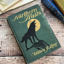 Load image into Gallery viewer, 1905 Northern Trails by William J-Long Illustrated Antique Book