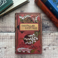 Load image into Gallery viewer, The Pillar of Fire by Rev J H Ingraham The Lily Series Beautiful Floral Binding WORN