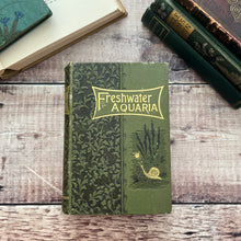 Load image into Gallery viewer, Fresh-water Aquaria Their Construction, Arrangement and Management Antique Book
