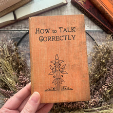 Load image into Gallery viewer, How to Talk Correctly; A Pocket Manual to Promote Polite and Accurate Conversation
