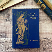 Load image into Gallery viewer, 1901 Queen Charlotte's Maidens by Sarah Tytler Beautiful Cloth Book
