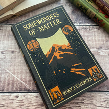 Load image into Gallery viewer, 1919 Some Wonders of Matter by Rev J E Mercer Antique Book
