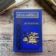 Load image into Gallery viewer, Sea Fights and Land Battles by Mrs Valentine Late Victorian Book
