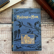 Load image into Gallery viewer, 1880 Mountain and Moor; Natural History Rambles Illustrated Victorian Book
