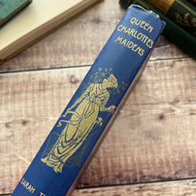Load image into Gallery viewer, 1901 Queen Charlotte&#39;s Maidens by Sarah Tytler Beautiful Cloth Book
