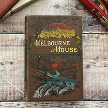 Load image into Gallery viewer, Melbourne House by Miss Elizabeth Wetherell Beautiful Cloth Binding Antique Book
