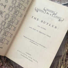 Load image into Gallery viewer, The Butler, His Duties and How to Perform Them; Victorian Servant Etiquette Guide
