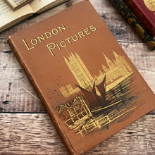 Load image into Gallery viewer, 1890 London Pictures Drawn with Pen and Pencil Victorian Book
