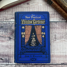 Load image into Gallery viewer, 1879 The New Practical Window Gardener; Scarce Mid Victorian Illustrated Gardening Book
