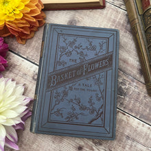 Load image into Gallery viewer, 1889 The Basket of Flowers A Tale for the Young Victorian Book
