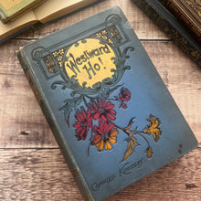 Load image into Gallery viewer, 1899 Westward Ho! By Charles Kingsley; Beautiful Late Victorian Floral Binding
