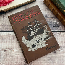 Load image into Gallery viewer, 1892 Heroes of the Polar World by Dr G Hartwig; Victorian Illustrated Book
