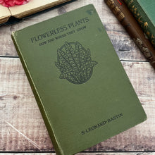 Load image into Gallery viewer, 1913 Flowerless Plants How and Where They Grow by S Leonard Bastin; Illustrated Book
