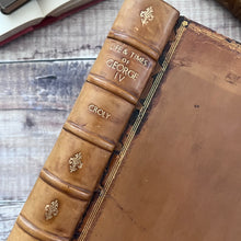 Load image into Gallery viewer, 1830 The Life and Times of the Late King George IV by Rev George Croly; Full Leather Rebacked
