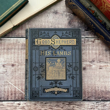 Load image into Gallery viewer, The Good Shepherd and His Lambs Antique Victorian 19th Century Book

