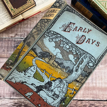 Load image into Gallery viewer, Early Days A Tale; Pretty Antique Pictorial Cloth Bound Book for Children

