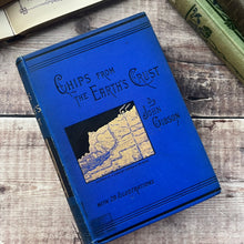 Load image into Gallery viewer, 1894 Chips from the Earth's Crust by John Gibson; Illustrated Victorian Book
